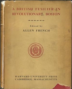A British Fusilier in Revolutionary Boston Being the Diary of Lieutenant Frederick Mackenzie, Adj...