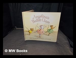 Seller image for Angelina's ballet class / story by Katharine Holabird ; illustrated by Catherina Kanner, based on the illustrations by Helen Craig for sale by MW Books Ltd.