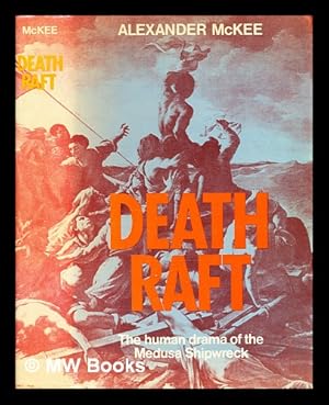 Seller image for Death raft : the human drama of the 'Medusa' shipwreck / [by] Alexander McKee for sale by MW Books Ltd.