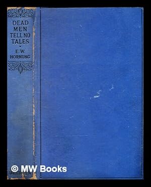 Imagen del vendedor de Dead men tell no tales / by E.W. Hornung a la venta por MW Books Ltd.