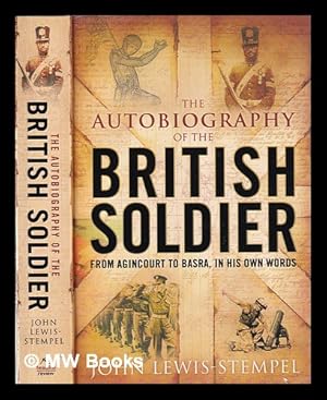 Seller image for The autobiography of the British soldier: from Agincourt to Basra, in his own words / [compiled by] John Lewis-Stempel for sale by MW Books Ltd.
