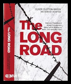 Imagen del vendedor de The long road: trials and tribulations of airmen prisoners from Stalag Luft VII (Bankau) to Berlin, June 1944-May 1945 / Oliver Clutton-Brock and Raymond Crompton a la venta por MW Books Ltd.