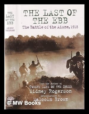 Seller image for The last of the ebb: the Battle of the Aisne, 1918 / Sidney Rogerson; foreword by Peter Rogerson; introduction by Malcom Brown for sale by MW Books Ltd.