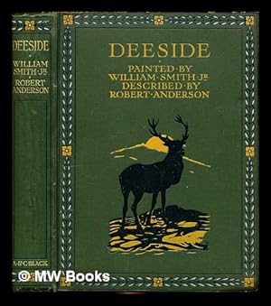 Seller image for Deeside / painted by William Smith, junr., described by Robert Anderson for sale by MW Books Ltd.