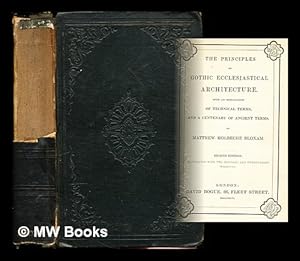 Seller image for The principles of Gothic ecclesiastical architecture. : With an explanation of technical terms, and a centenary of ancient terms. / By Matthew Holbeche Bloxam for sale by MW Books Ltd.