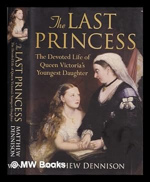 Immagine del venditore per The last princess : the devoted life of Queen Victoria's youngest daughter venduto da MW Books Ltd.