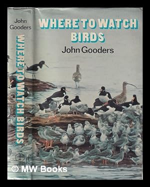 Seller image for Where to watch birds / by John Gooders; introduction by Roger Tory Peterson for sale by MW Books Ltd.