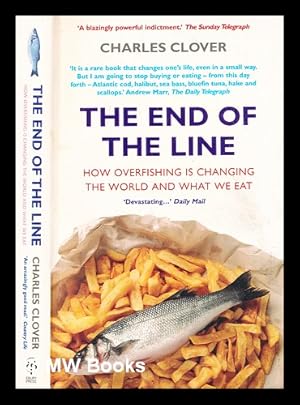 Seller image for The end of the line : how over-fishing is changing the world and what we eat / Charles Clover for sale by MW Books Ltd.