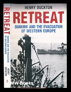 Seller image for Retreat : Dunkirk and the evacuation of western Europe / Henry Buckton for sale by MW Books Ltd.