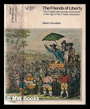 Imagen del vendedor de The friends of liberty: the English democratic movement in the age of the French Revolution / Albert Goodwin a la venta por MW Books Ltd.