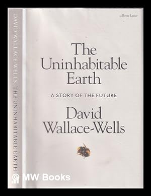 Imagen del vendedor de The uninhabitable earth: a story of the future / David Wallace-Wells a la venta por MW Books Ltd.