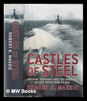 Immagine del venditore per Castles of steel: Britain, Germany, and the winning of the Great War at sea / Robert K. Massie venduto da MW Books Ltd.