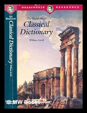 Seller image for The Wordsworth classical dictionary / William Smith for sale by MW Books Ltd.