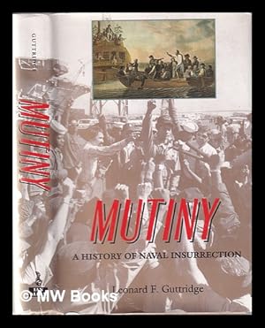 Bild des Verkufers fr Mutiny: a history of naval insurrection / Leonard F. Guttridge zum Verkauf von MW Books Ltd.