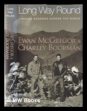 Bild des Verkufers fr Long way round: chasing shadows across the world / Ewan McGregor and Charley Boorman, with Robert Uhlig zum Verkauf von MW Books Ltd.