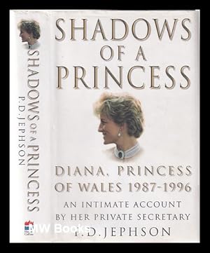 Image du vendeur pour Shadows of a princess: Diana, Princess of Wales, 1987-1996: an intimate account by her private secretary / P.D. Jephson mis en vente par MW Books Ltd.