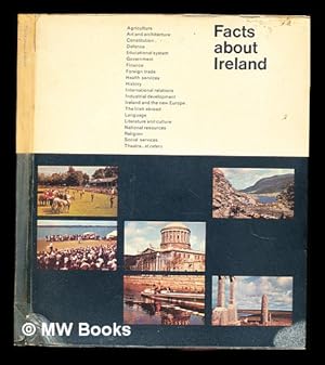 Seller image for Facts About Ireland: agriculture, art and architecture, constitution, defence, educational system, government, finance, foreign trade, health services, history, international relations, industrial development, Ireland and the new Europe, The Irish abroad, language, literature and culture, national resources, religion, social services, theatre, et cetera for sale by MW Books Ltd.