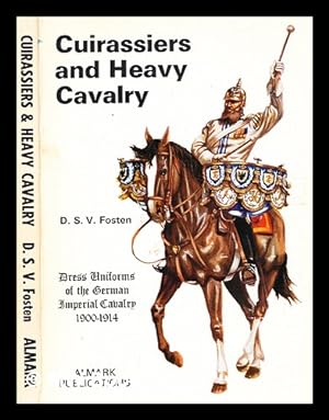 Seller image for Cuirassiers and heavy cavalry : dress uniforms of the German Imperial Cavalry, 1900-1914 / [by] D.S.V. Fosten for sale by MW Books Ltd.