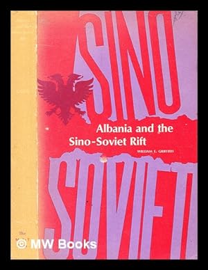 Seller image for Albania and the Sino-Soviet rift / William E. Griffith for sale by MW Books Ltd.