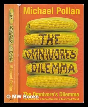 Seller image for The omnivore's dilemma: the search for a perfect meal in a fast-food world / Michael Pollan for sale by MW Books Ltd.