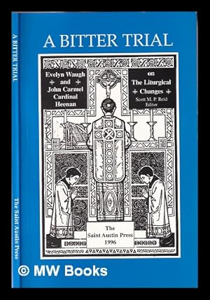 Bild des Verkufers fr A bitter trial: Evelyn Waugh and John Carmel Cardinal Heenan on the Liturgical changes / Scott M.P. Reid, editor zum Verkauf von MW Books Ltd.