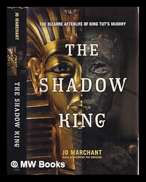 Immagine del venditore per The shadow king : the bizarre afterlife of king Tut's mummy venduto da MW Books Ltd.