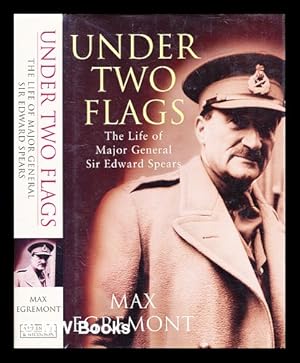 Image du vendeur pour Under two flags : the life of Major-General Sir Edward Spears / Max Egremont mis en vente par MW Books Ltd.