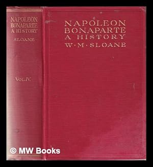 Image du vendeur pour The life of Napoleon Bonaparte Volume IV / by William Milligan Sloane mis en vente par MW Books Ltd.