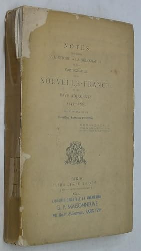 Notes pour Servir a l'Histoire, a la Bibliographie et a la Cartographie de la Nouvelle-France et ...