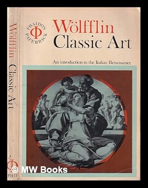 Seller image for Classic art: an introduction to the Italian Renaissance / by H. Wlfflin; (transl. by P. and L. Murray from the 8th German ed.) for sale by MW Books Ltd.