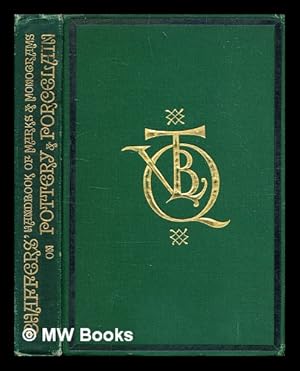 Imagen del vendedor de The collector's hand book of marks and monograms on pottery & porcelain of the Renaissance and modern periods, selected from his larger work entitled "Marks and monograms on pottery and porcelain" / by William Chaffers a la venta por MW Books Ltd.