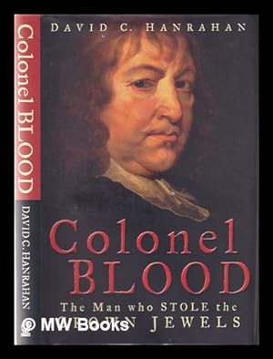 Immagine del venditore per Colonel Blood: the man who stole the crown jewels / David C. Hanrahan venduto da MW Books Ltd.