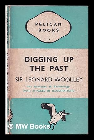 Imagen del vendedor de Digging up the past / by Sir Leonard Woolley a la venta por MW Books Ltd.