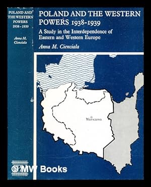 Seller image for Poland and the Western powers, 1938-1939 : a study in the interdependence of Eastern and Western Europe / by Anna M. Cienciala for sale by MW Books Ltd.