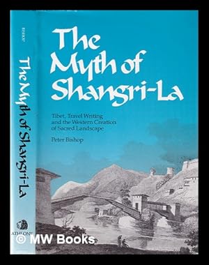 Imagen del vendedor de The myth of Shangri-La: Tibet, travel writing and the western creation of sacred landscape / Peter Bishop a la venta por MW Books Ltd.