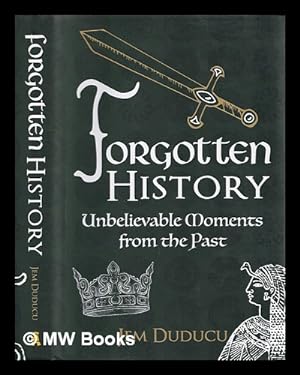 Bild des Verkufers fr Forgotten history : unbelievable moments from the past zum Verkauf von MW Books Ltd.