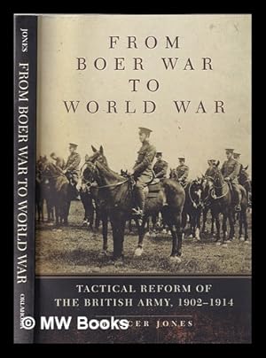 Seller image for From Boer War to World War: tactical reform of the British Army, 1902-1914 / Spencer Jones for sale by MW Books Ltd.