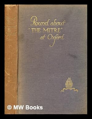 Imagen del vendedor de Round about 'the mitre' at Oxford : (episodes of the university, city and hotel) / compiled by R. A. H. Spiers a la venta por MW Books Ltd.