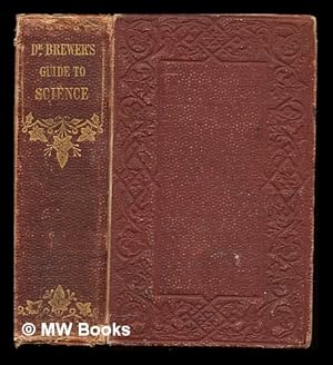 Seller image for A guide to the scientific knowledge of things familiar / by the Rev. Dr. Brewer for sale by MW Books Ltd.