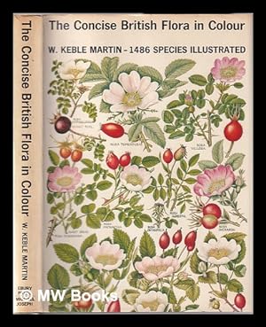 Seller image for The concise British flora in colour / W. Keble Martin; with nomenclature edited by Douglas H. Kent; and foreword by H.R.H. The Prince Philip, Duke of Edinburgh for sale by MW Books Ltd.