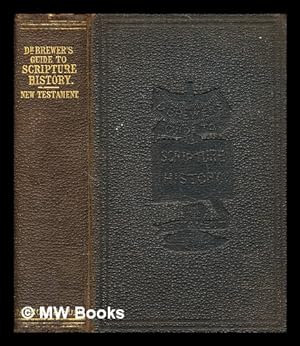 Seller image for A guide to Scripture history : the New Testament : on an entirely new plan, whereby it may be used as a reading book or catechism / by the Rev. Dr. Brewer for sale by MW Books Ltd.