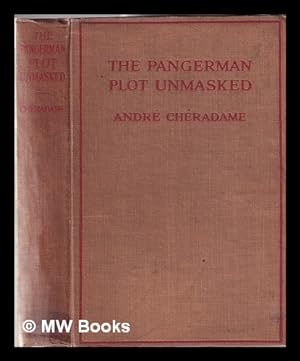 Image du vendeur pour The pangerman plot unmasked: Berlin's formidable peace-trap of "the drawn war" / by Andr Chradame; translated [from French] by Lady Frazer; with an introduction by the Earl of Cromer mis en vente par MW Books Ltd.