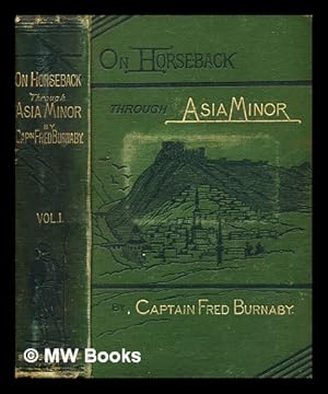 Imagen del vendedor de On horseback through Asia Minor [Volume 1 of 2] / By Captain Fred Burnaby, author of 'A ride to Khiva'. With portrait and maps a la venta por MW Books Ltd.