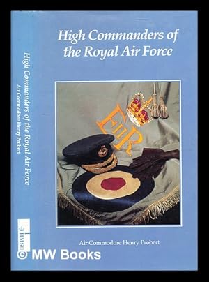 Seller image for High commanders of the Royal Air Force / Air Commodore Henry Probert for sale by MW Books Ltd.