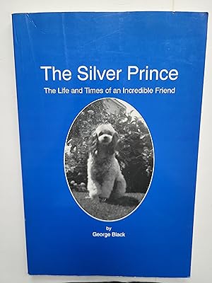 The Silver Prince: The Life and Times of an Incredible Friend