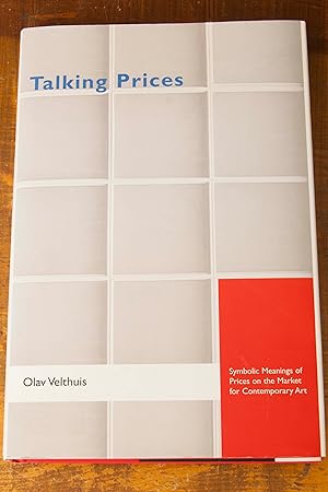 Imagen del vendedor de Talking Prices: Symbolic Meanings of Prices on the Market for Contemporary Art (Princeton Studies in Cultural Sociology) a la venta por Snowden's Books