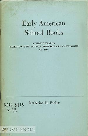 Bild des Verkufers fr EARLY AMERICAN SCHOOL BOOKS, A BIBLIOGRAPHY BASED ON THE BOSTON BOOKSE LLER'S CATALOGUE OF 1804 zum Verkauf von Oak Knoll Books, ABAA, ILAB