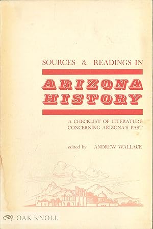 Imagen del vendedor de SOURCES AND READINGS IN ARIZONA HISTORY: A CHECKLIST OF LITERATURE CONCERNING ARIZONA'S PAST a la venta por Oak Knoll Books, ABAA, ILAB