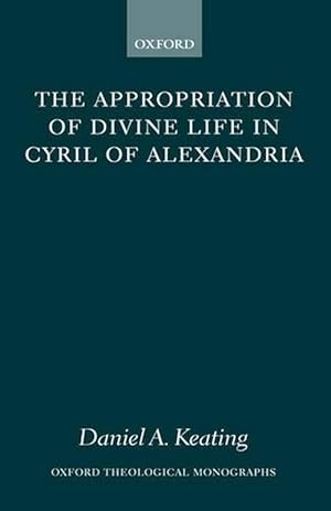 Image du vendeur pour The Appropriation of Divine Life in Cyril of Alexandria (Hardcover) mis en vente par AussieBookSeller