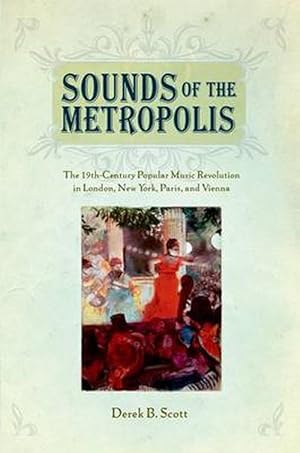 Seller image for Sounds of the Metropolis: The 19th Century Popular Music Revolution in London, New York, Paris and Vienna (Paperback) for sale by AussieBookSeller